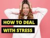 How to deal with stress
