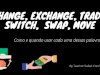 Change, Exchange, Trade, Switch,  Swap, Move