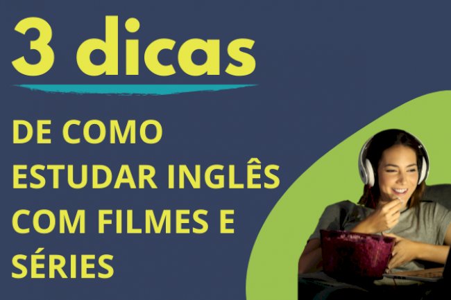 3 dicas que vão te ajudar a aprender inglês com séries e filmes