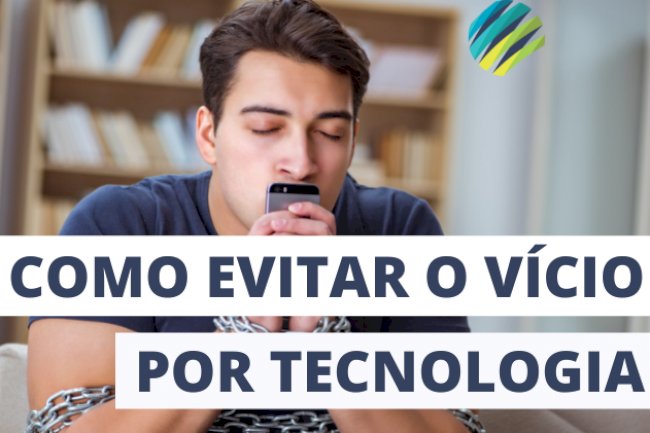 Como evitar o vício por tecnologia?