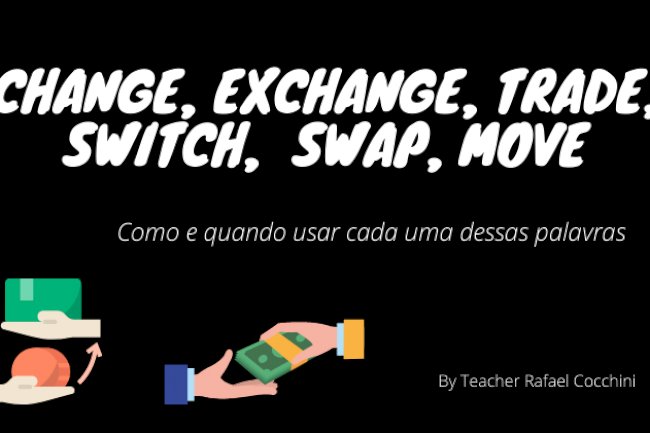 Change, Exchange, Trade, Switch,  Swap, Move